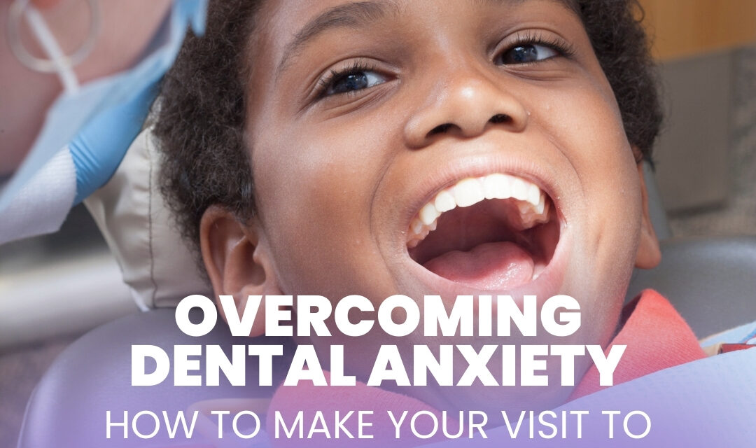 Overcoming Dental Anxiety: How to Make Your Visit to the Dentist Stress-Free